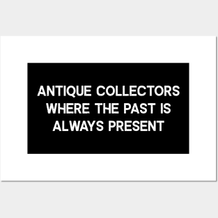 Antique Collectors Where the Past is Always Present Posters and Art